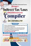 Indirect Tax Laws - A Quick Referencer Cum Compiler (GST, Customs and FTP) For CA (Final), CMA, CS and Other Professional Courses - [For Nov. 2021 Exams as per New and Old Scheme]