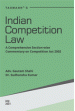 Indian Competition Law (A Comprehensive Section-wise Commentary on Competition Act, 2002)
