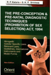The Pre-Conception and Pre-Natal Diagnostic Techniques (Prohibition of Sex Selection) Act, 1994 The Pre-Conception and Pre-Natal Diagnostic Techniques (Prohibition of Sex Selection) Act, 1994