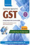 Systematic Approach to GST - Including MCQs (Useful for CA inter, CS Executive, LL.B & Other Professional Courses)