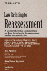 Law Relating to Reassessment (A Comprehensive Commentary on Law Relating to Reassessment under Income-tax Act)