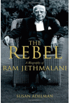 The Rebel (A Biography of Ram Jethmalani)