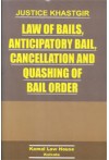 Law of Bails, Anticipatory Bail, Cancellation and Quashing of Bail Order