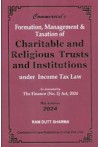 Formation, Management and Taxation of Charitable and Religious Trust and Institutions - Under Income Tax Law (As Amended by Finance Act, 2024)