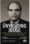 The Unyielding Judge - the Life and Legacy of Justice A.N. Grover