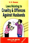 Laws Relating to Cruelty and Offences Against Husbands (with detailed Case Laws of Supreme Court & different High Courts)