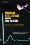Medical Negligence and the Law in India (Duties, Responsibilities, Rights)