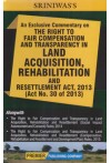 An Exclusive Commentary on The Right to Fair Compensation and Transparency in Land Acquisition, Rehabilitation and Resettlement Act, 2013 (Act No. 30 of 2013)