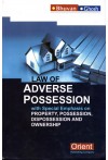 Law of Adverse Possession - with Special Emphasis on Property, Possession, Dispossession and Ownership Law of Adverse Possession - with Special Emphasis on Property, Possession, Dispossession and Ownership