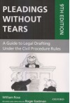 Pleadings without Tears (A guide to Legal Drafting Under the Civil Procedure Rules) Pleadings without Tears (A guide to Legal Drafting Under the Civil Procedure Rules)