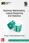 Business Mathematics, Logical Reasoning and Statistics (As per the new CA Foundation Syllabus)