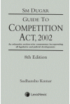 S M Dugar Guide to Competition Act, 2002 (An exhaustive section-wise commentary incorporating all legislative and judicial developments)